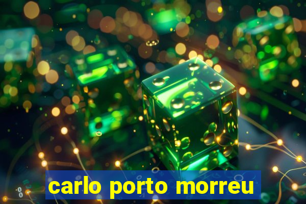 carlo porto morreu